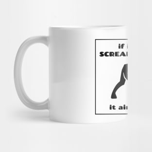 If it's not screaming at you, it ain't music. Metalhead logic Mug